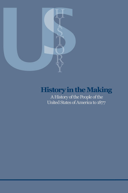 History in the Making: A History of the People of the United States of America to 1877